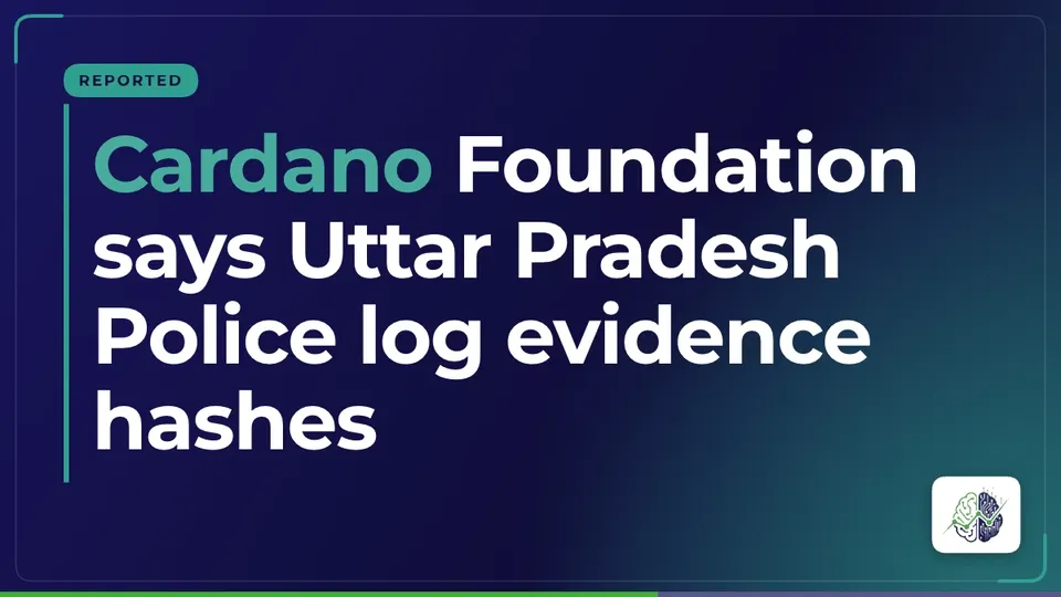 Illustration: “Cardano Foundation says Uttar Pradesh Police log evidence hashes”